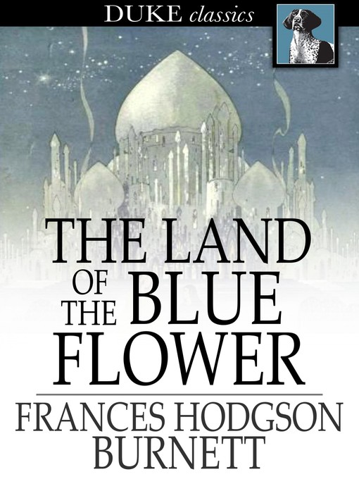Title details for The Land of the Blue Flower by Frances Hodgson Burnett - Available